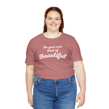 Be Your Own Kind Of Beautiful 2 Unisex Jersey Short Sleeve Tee