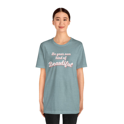 Be Your Own Kind Of Beautiful 2 Unisex Jersey Short Sleeve Tee