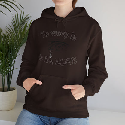 To Weep is to be ALIVE Unisex Heavy Blend™ Hooded Sweatshirt