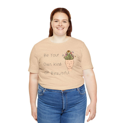 Be Your Own Kind Of Beautiful Unisex Jersey Short Sleeve Tee