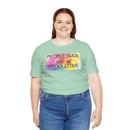 People Suck, Art Is Productive Unisex Jersey Short Sleeve Tee