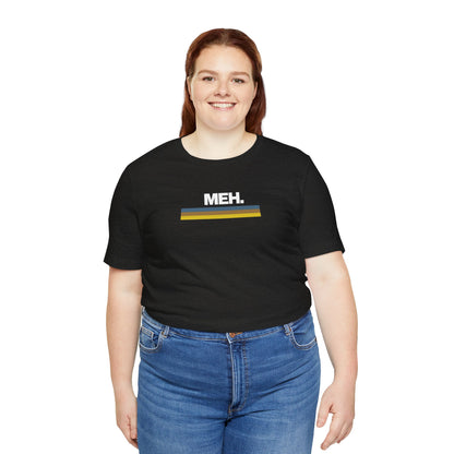 Meh. Unisex Jersey Short Sleeve Tee