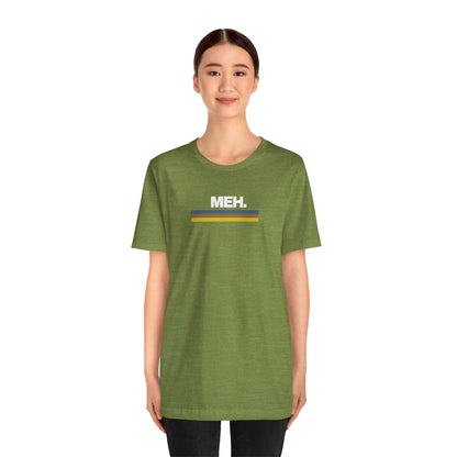 Meh. Unisex Jersey Short Sleeve Tee