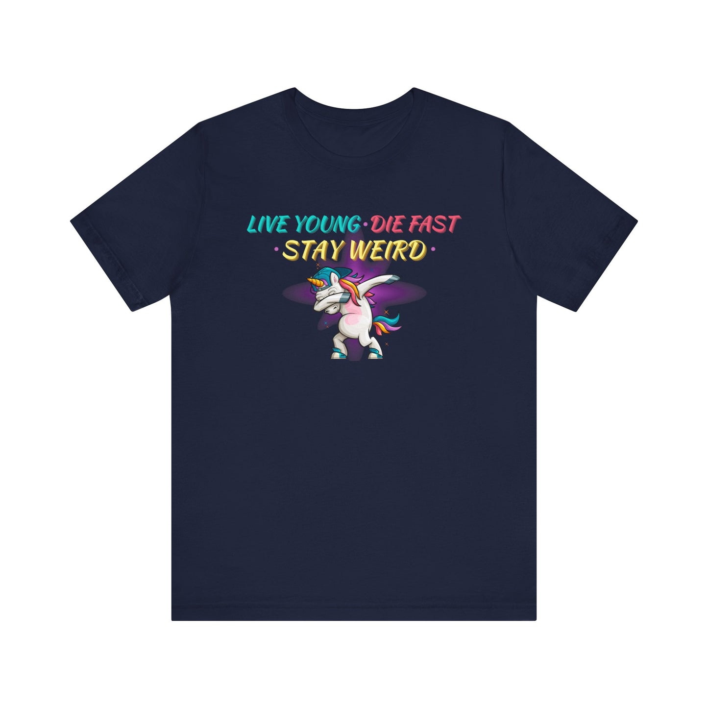 Live Young. Die Fast. Stay Weird. Unisex Jersey Short Sleeve Tee