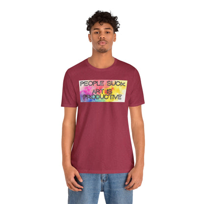 People Suck, Art Is Productive Unisex Jersey Short Sleeve Tee