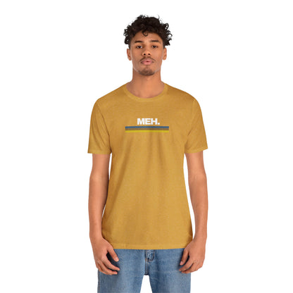 Meh. Unisex Jersey Short Sleeve Tee