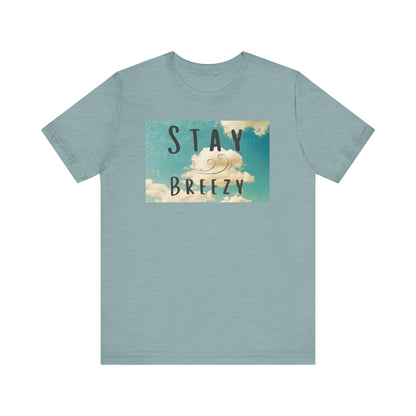 Stay Breezy Unisex Jersey Short Sleeve Tee