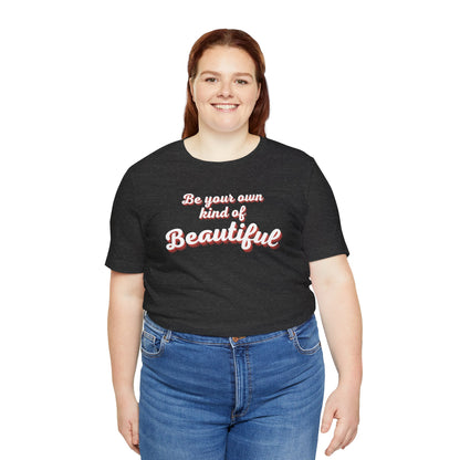 Be Your Own Kind Of Beautiful 2 Unisex Jersey Short Sleeve Tee