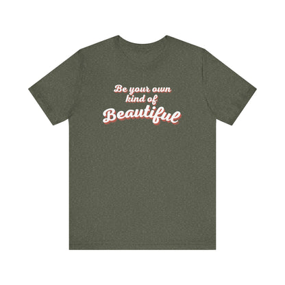 Be Your Own Kind Of Beautiful 2 Unisex Jersey Short Sleeve Tee