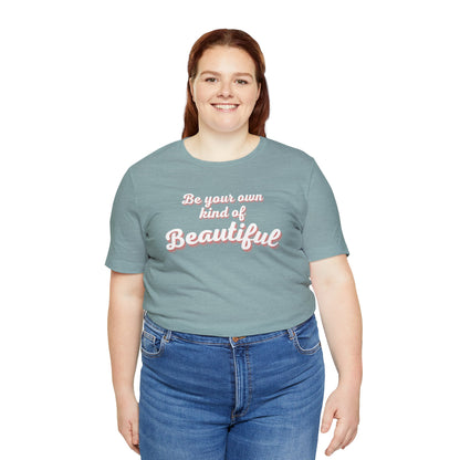 Be Your Own Kind Of Beautiful 2 Unisex Jersey Short Sleeve Tee