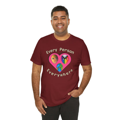 Every Person, Everywhere! Unisex Jersey Short Sleeve Tee