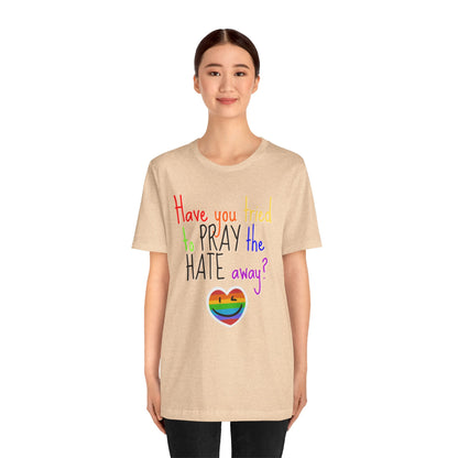 Pray The Hate Away! Unisex Jersey Short Sleeve Tee