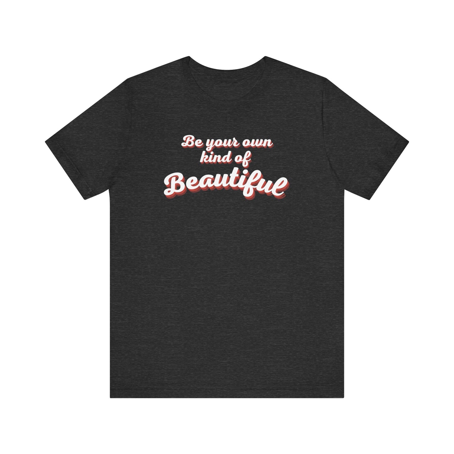 Be Your Own Kind Of Beautiful 2 Unisex Jersey Short Sleeve Tee