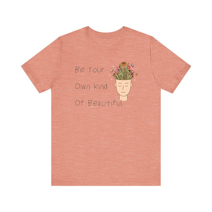 Be Your Own Kind Of Beautiful Unisex Jersey Short Sleeve Tee