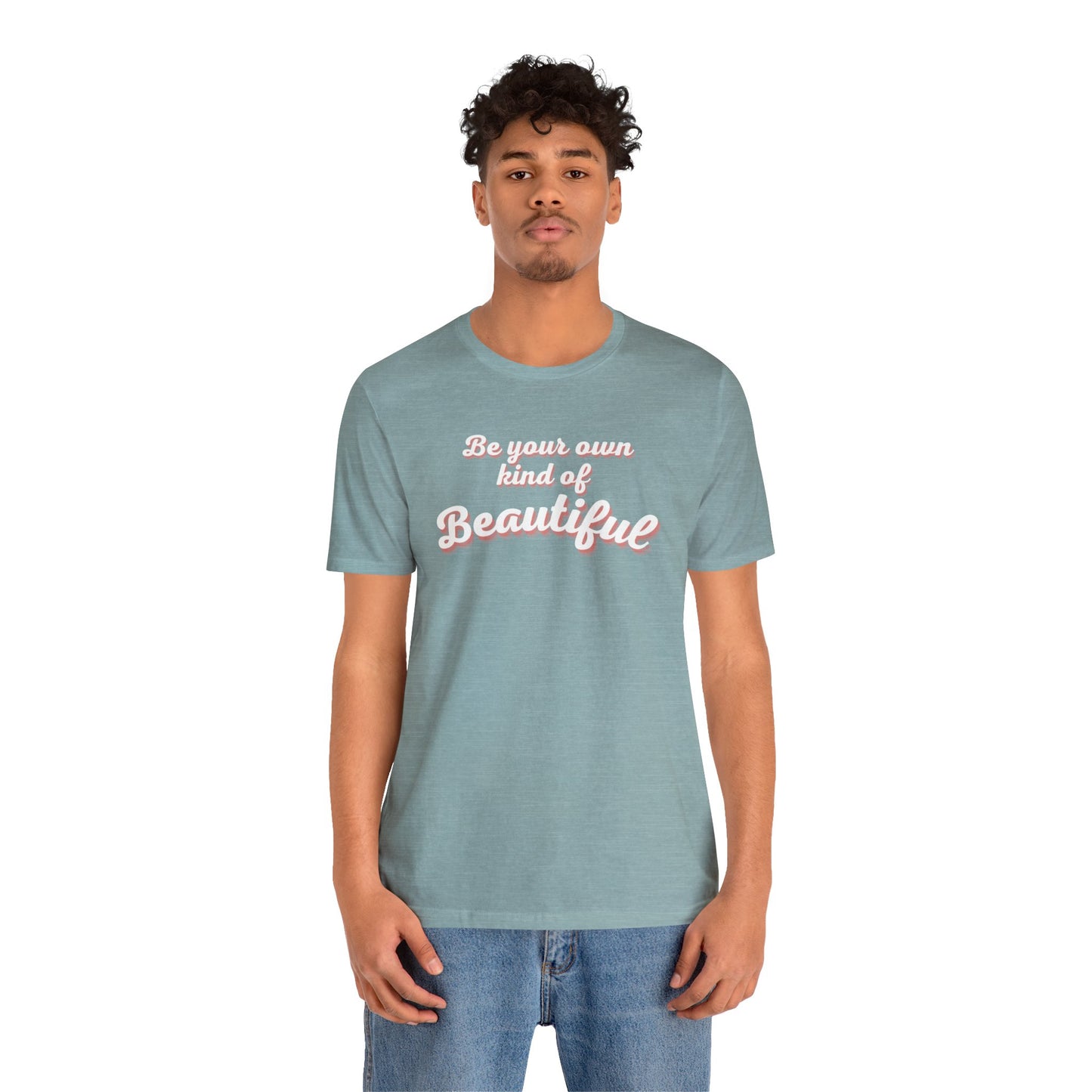 Be Your Own Kind Of Beautiful 2 Unisex Jersey Short Sleeve Tee