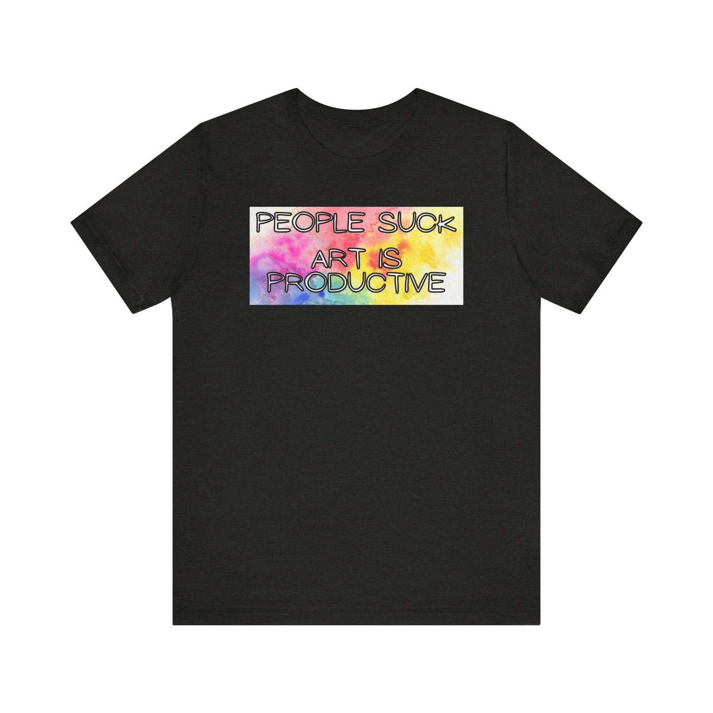 People Suck, Art Is Productive Unisex Jersey Short Sleeve Tee