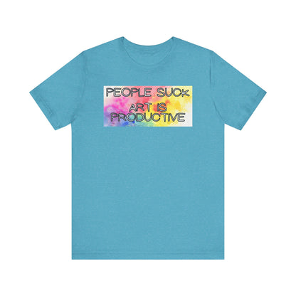 People Suck, Art Is Productive Unisex Jersey Short Sleeve Tee