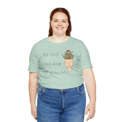 Be Your Own Kind Of Beautiful Unisex Jersey Short Sleeve Tee