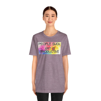 People Suck, Art Is Productive Unisex Jersey Short Sleeve Tee