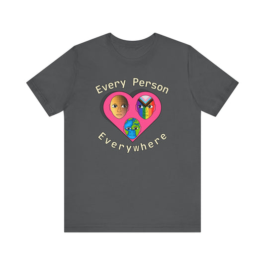 Every Person, Everywhere! Unisex Jersey Short Sleeve Tee