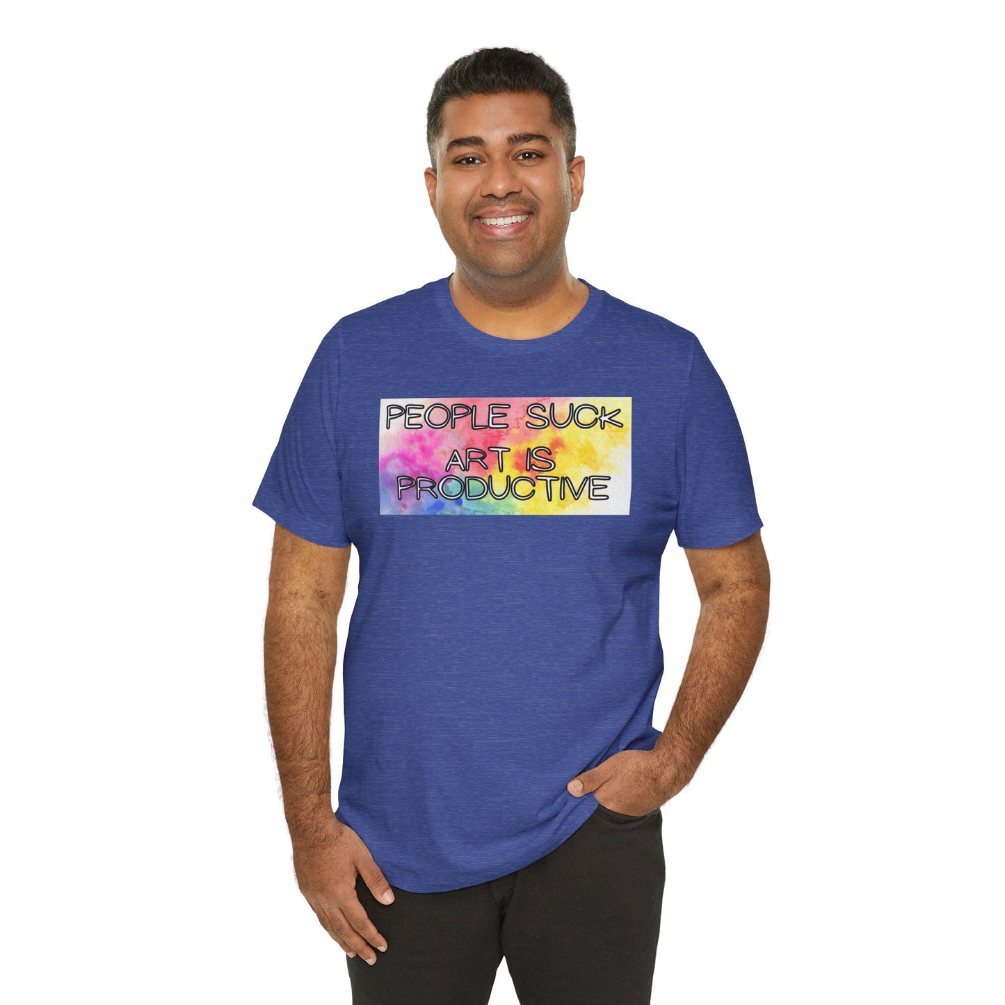 People Suck, Art Is Productive Unisex Jersey Short Sleeve Tee