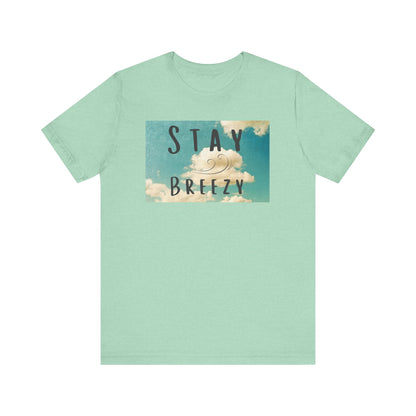 Stay Breezy Unisex Jersey Short Sleeve Tee