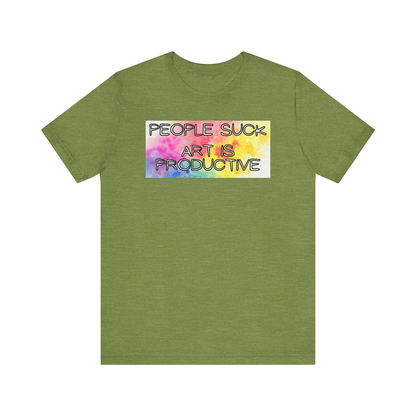 People Suck, Art Is Productive Unisex Jersey Short Sleeve Tee