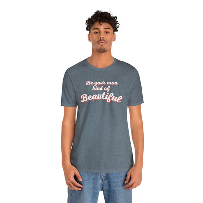 Be Your Own Kind Of Beautiful 2 Unisex Jersey Short Sleeve Tee