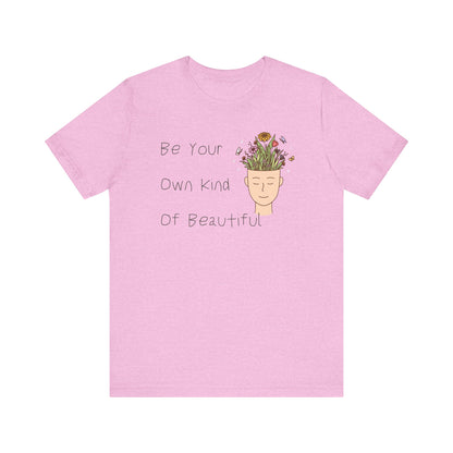 Be Your Own Kind Of Beautiful Unisex Jersey Short Sleeve Tee