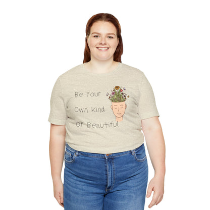 Be Your Own Kind Of Beautiful Unisex Jersey Short Sleeve Tee