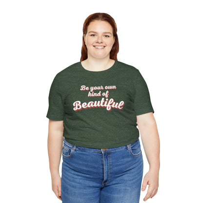 Be Your Own Kind Of Beautiful 2 Unisex Jersey Short Sleeve Tee