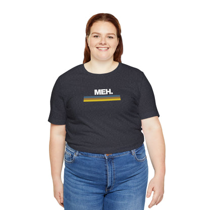 Meh. Unisex Jersey Short Sleeve Tee