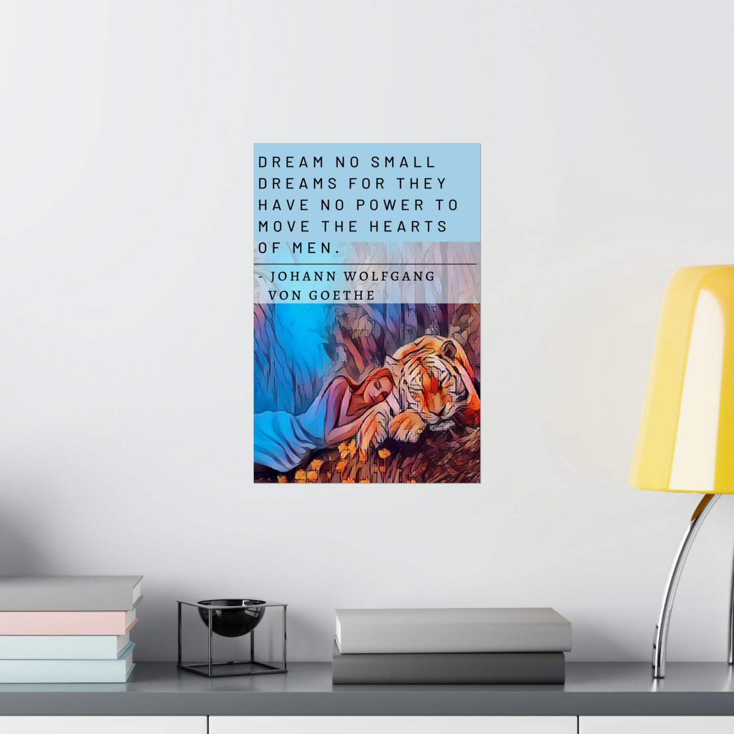 The Lady Dreams With Tigers - Von Goethe Quote Matte Vertical Posters