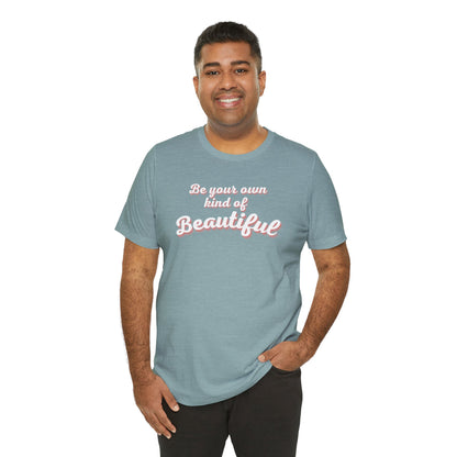 Be Your Own Kind Of Beautiful 2 Unisex Jersey Short Sleeve Tee