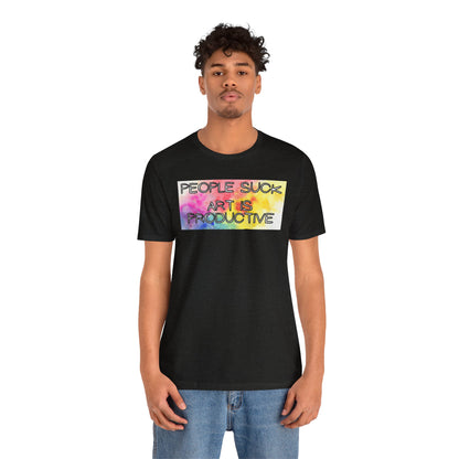 People Suck, Art Is Productive Unisex Jersey Short Sleeve Tee