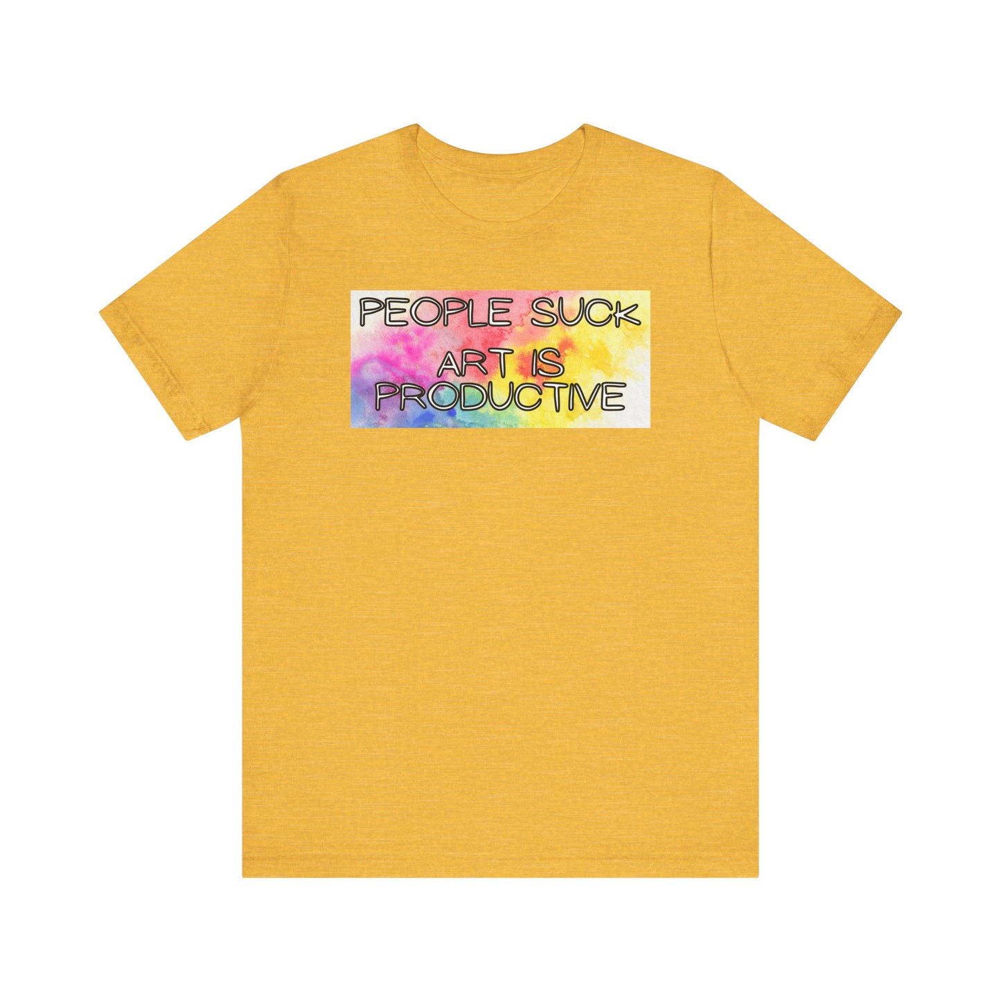 People Suck, Art Is Productive Unisex Jersey Short Sleeve Tee