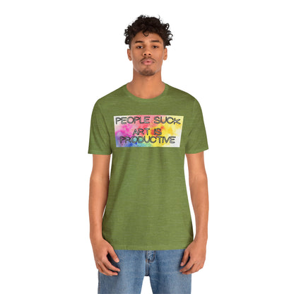 People Suck, Art Is Productive Unisex Jersey Short Sleeve Tee