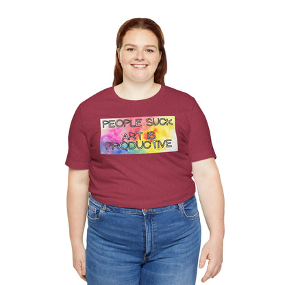 People Suck, Art Is Productive Unisex Jersey Short Sleeve Tee