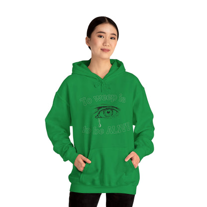 To Weep is to be ALIVE Unisex Heavy Blend™ Hooded Sweatshirt